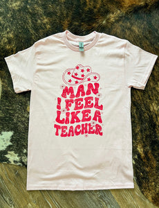 Man I feel like a teacher tee